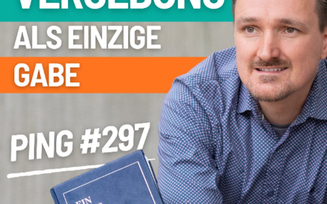 Ping-297-Vergebung ist die einzige Gabe, die ich heute gebe
