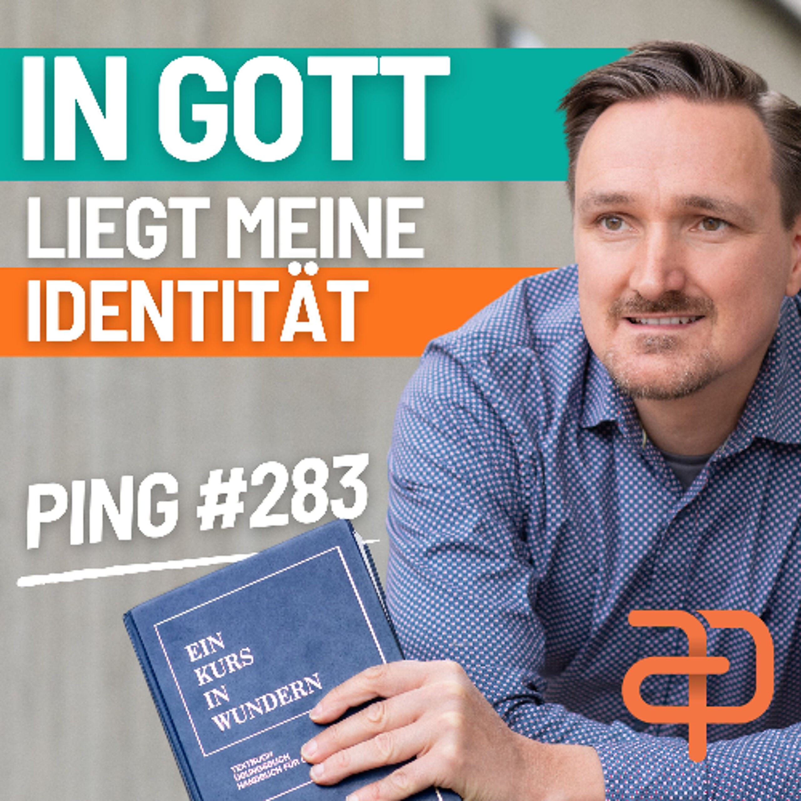 EKIW Lektion 283 – Meine wahre Identität weilt in Dir. | Ping – Andreas Pröhl