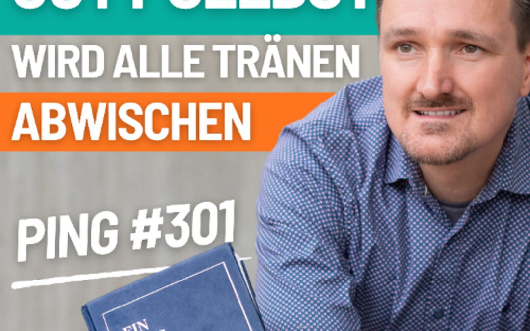 Ping-301-Gott selbst wird alle Tränen abwischen