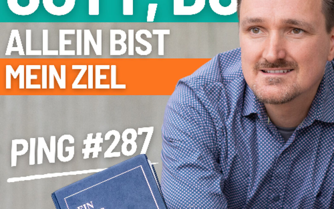 EKIW Lektion 287 – Du bist mein Ziel, mein Vater. Du allein | Ping – Andreas Pröhl