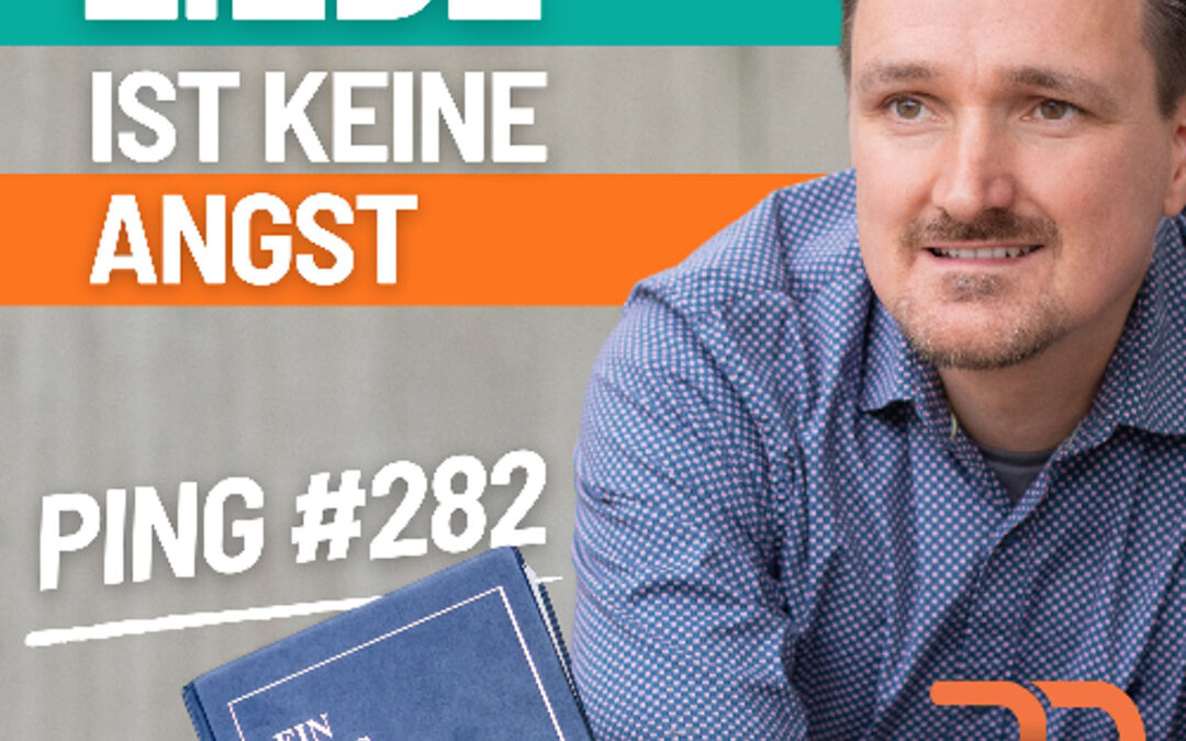 EKIW Lektion 282 – Ich will mich heute vor der Liebe nicht fürchten. | Ping – Andreas Pröhl