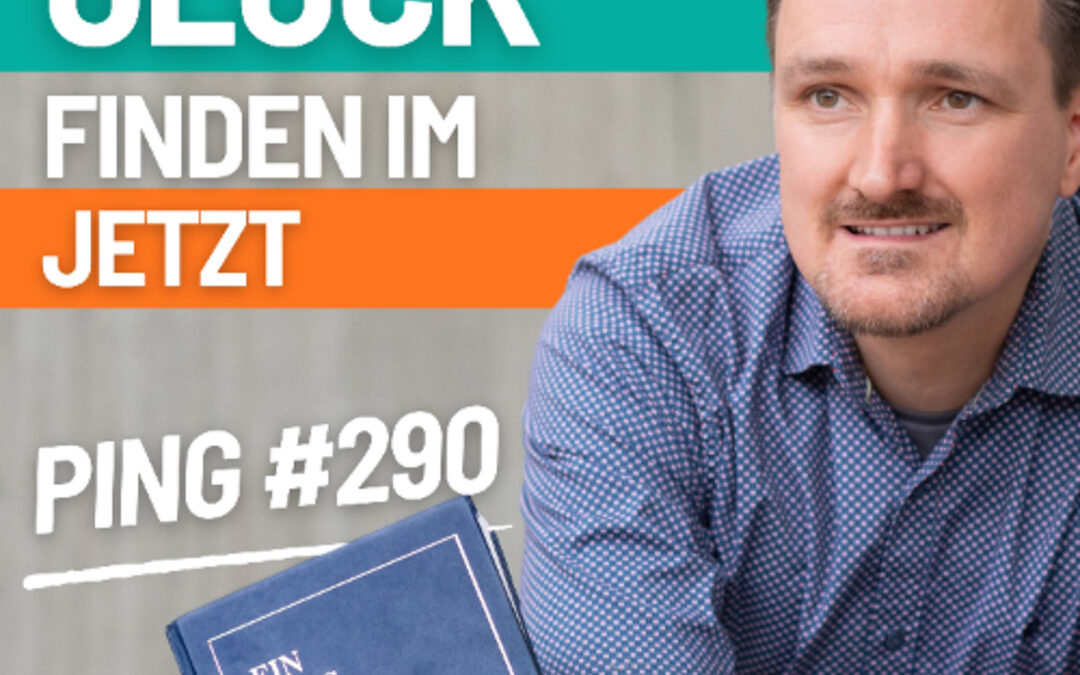 EKIW Lektion 290 – Mein gegenwärtiges Glück ist alles, was ich sehe. | Ping – Andreas Pröhl