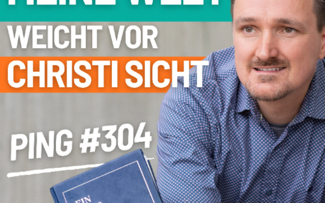 304-Ping-Lass meine Welt nicht Christi Sicht verschleiern