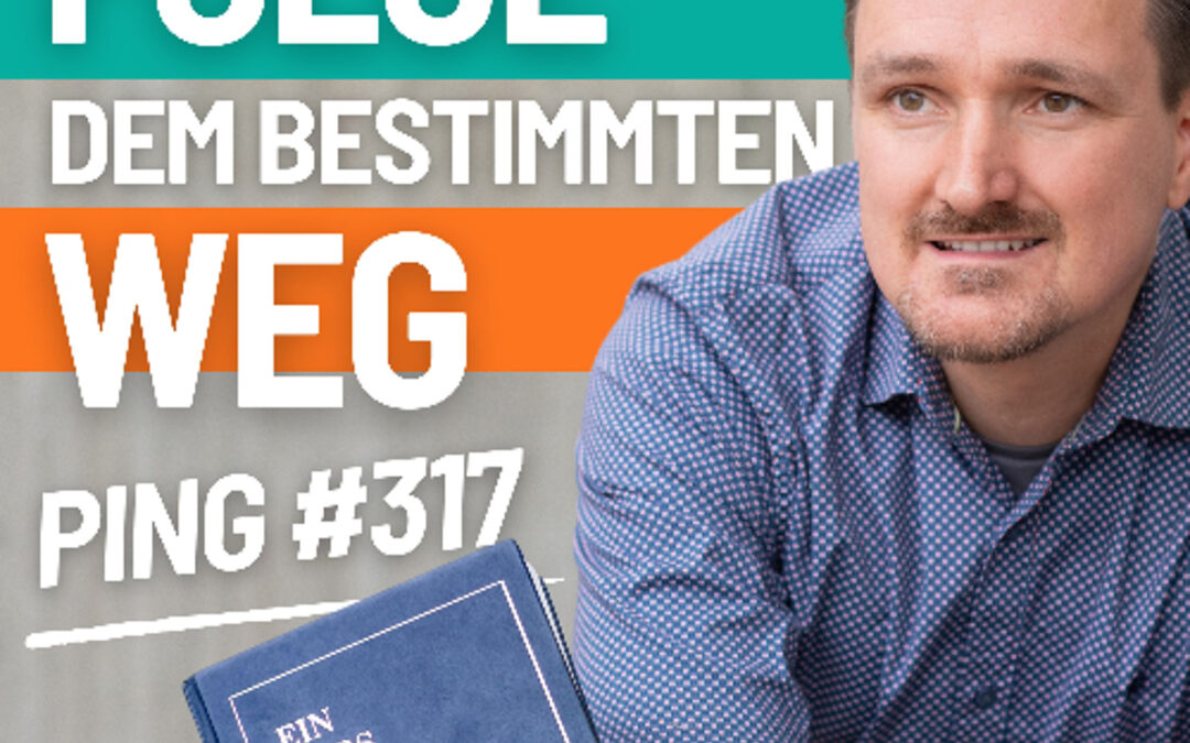 EKIW Lektion 317 – Ich folge dem Weg, der mir bestimmt ist | Ping – Andreas Pröhl