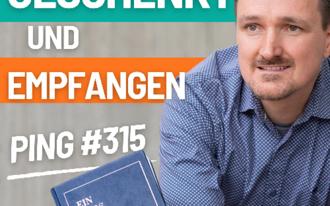 EKIW Lektion 315 – Alle Gaben, die meine Brüder geben, gehören mir. | Ping – Andreas Pröhl
