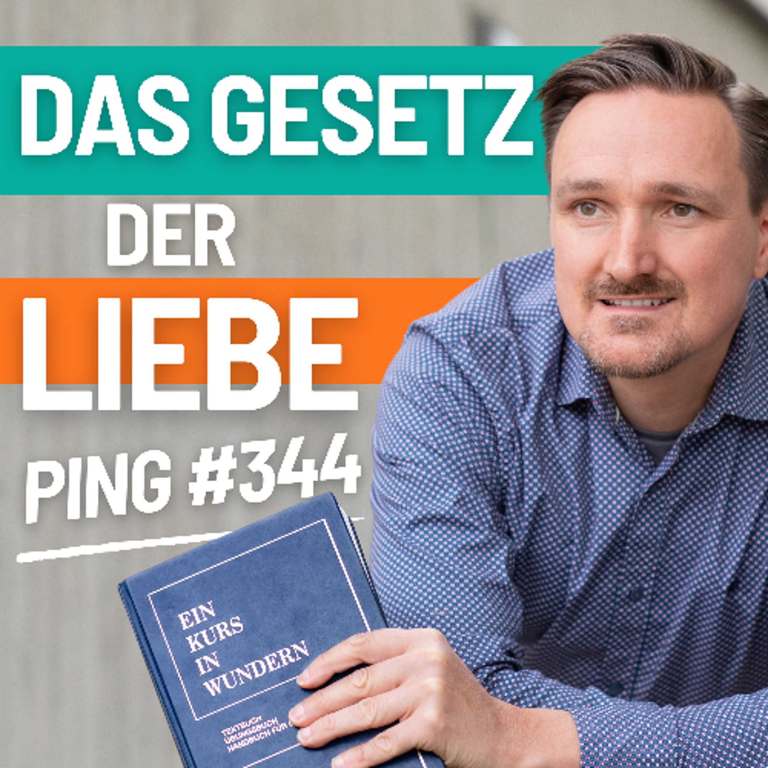 EKIW Lektion 344 | Heute lerne ich das Gesetz der Liebe-Das, was ich meinem Bruder gebe, ist meine Gabe an mich. | Ping – Andreas Pröhl