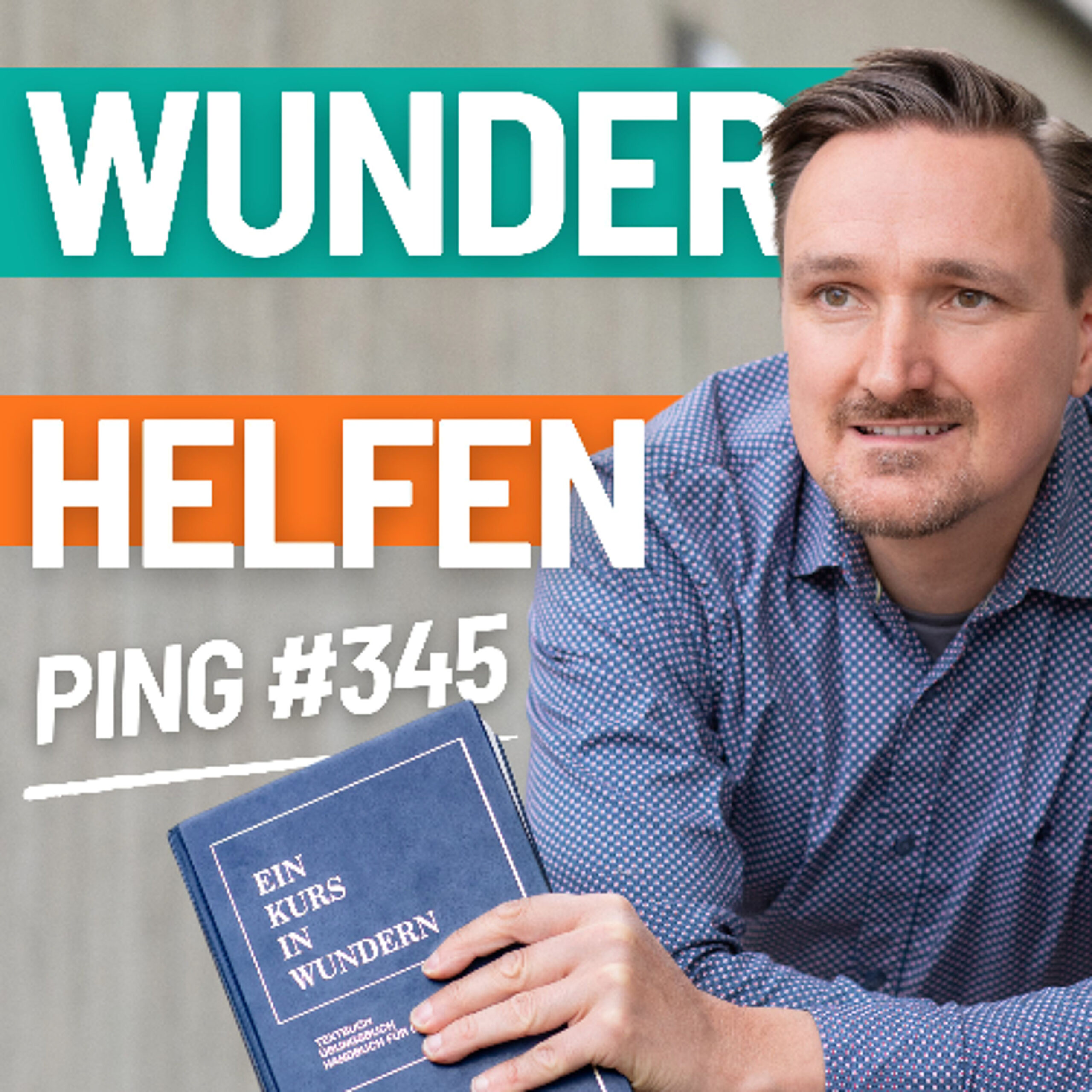 EKIW Lektion 345 | Heute biete ich nur Wunder an, denn ich möchte, dass sie mir zurückgegeben werden | Ping – Andreas Pröhl